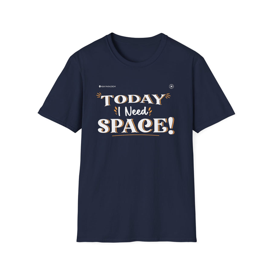 Unisex T-Shirt -Today I Need Space