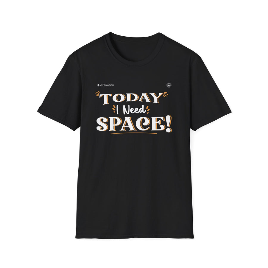 Unisex T-Shirt -Today I Need Space