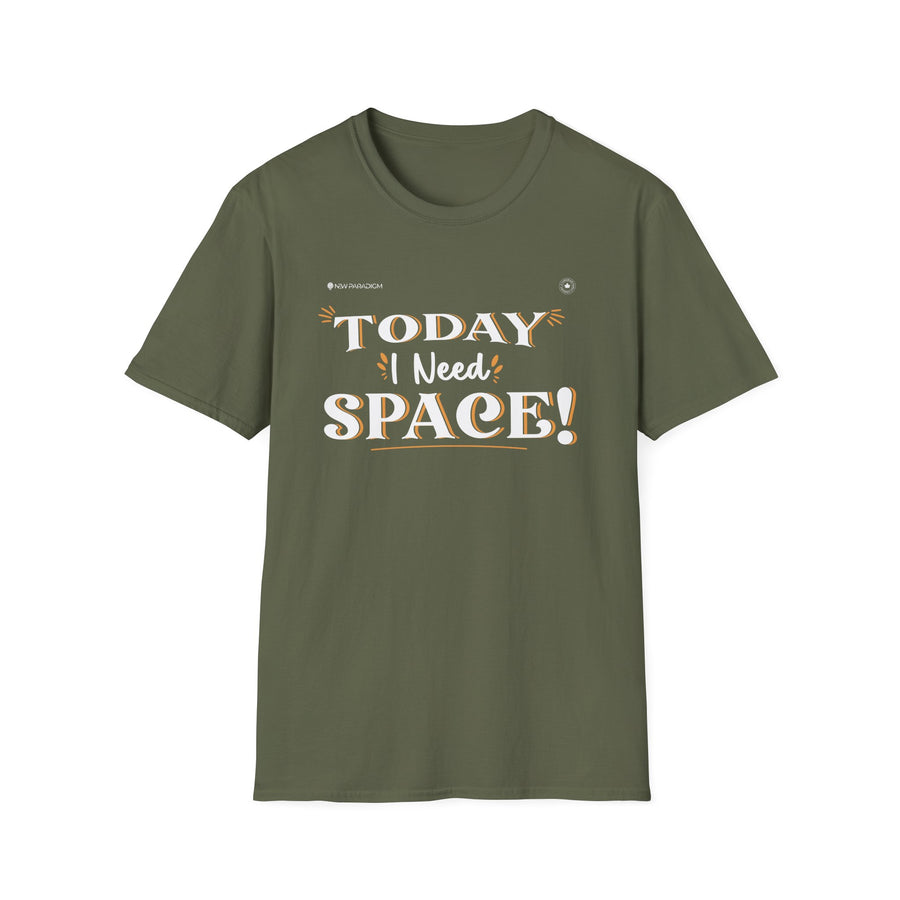 Unisex T-Shirt -Today I Need Space