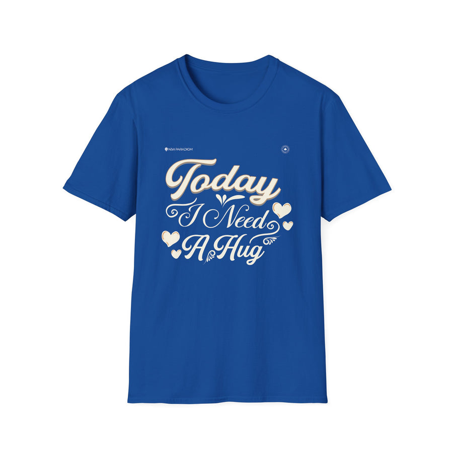 Unisex T-Shirt-Today I Need A Hug