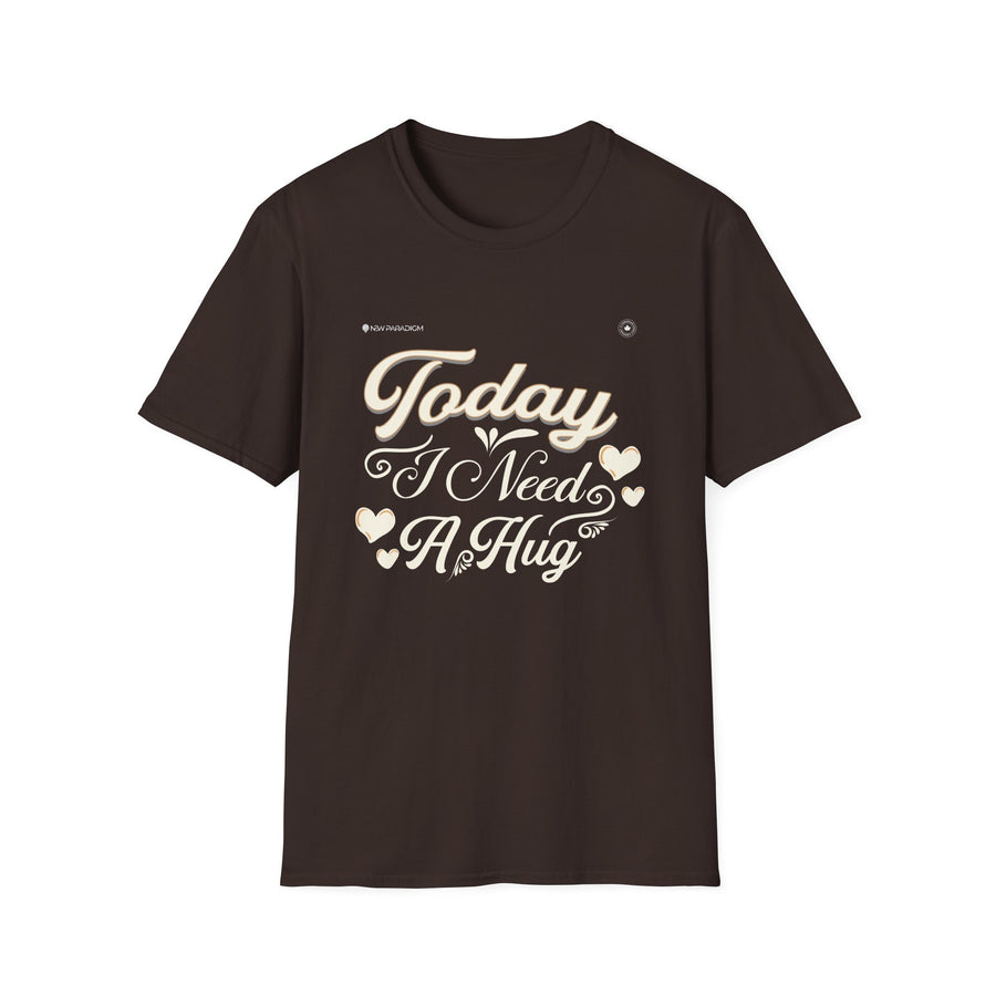 Unisex T-Shirt-Today I Need A Hug