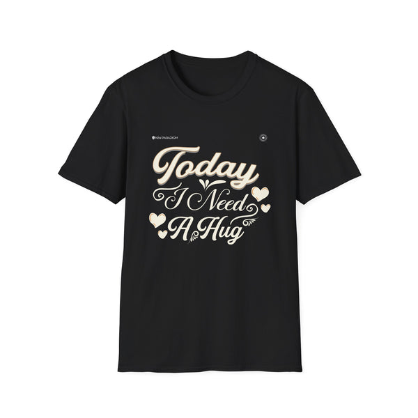 Unisex T-Shirt-Today I Need A Hug