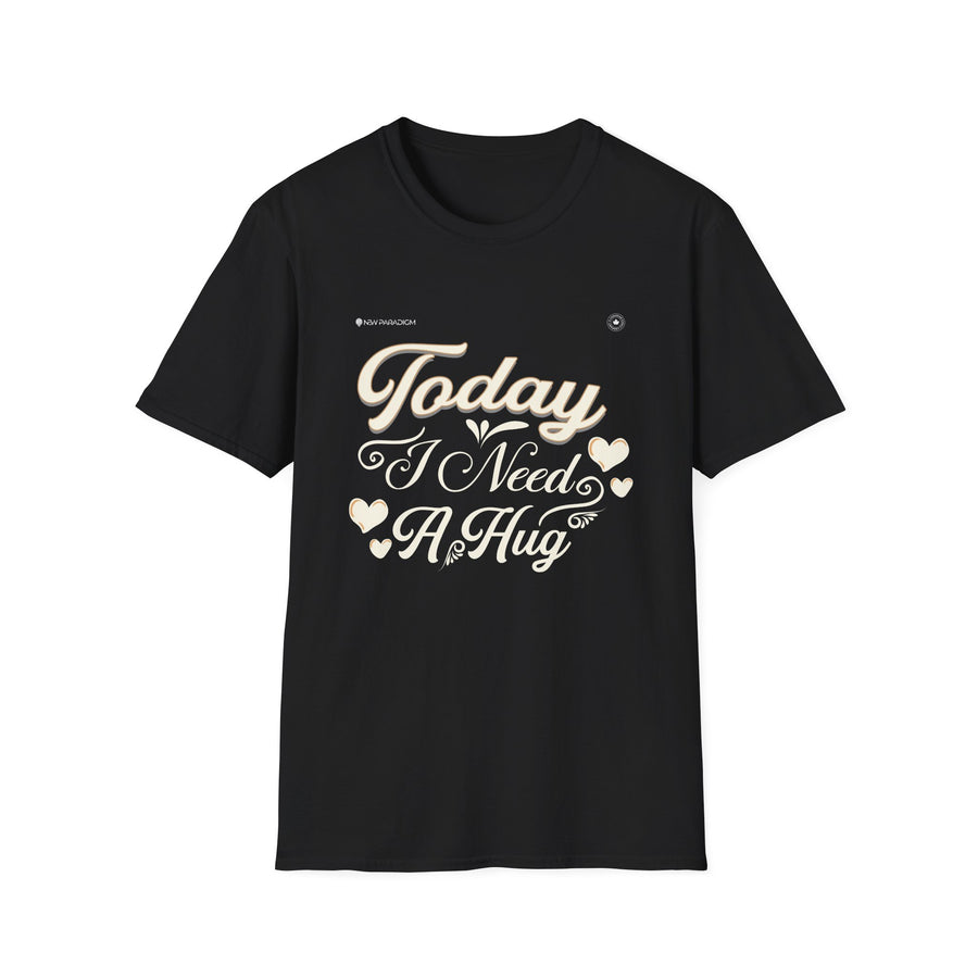 Unisex T-Shirt-Today I Need A Hug
