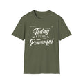 Unisex T-shirt- Today I Feel Powerful