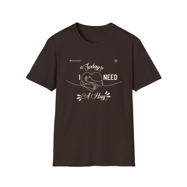 Unisex T-Shirt -Today Need A Hug