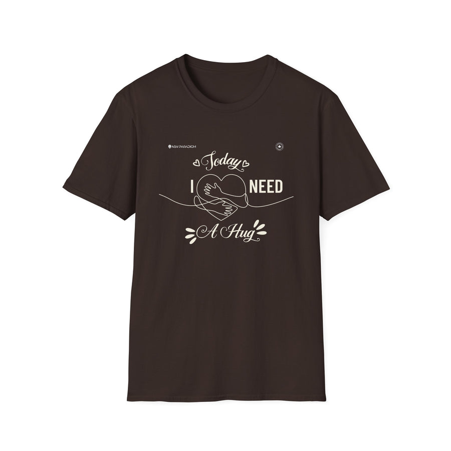 Unisex T-Shirt -Today Need A Hug