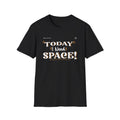 Unisex T-Shirt -Today I Need Space