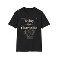 Women T-Shirt - Today I Feel Charitable