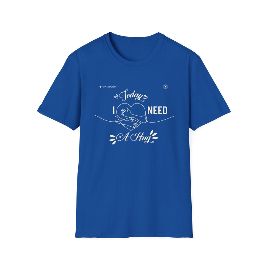 Unisex T-Shirt -Today Need A Hug