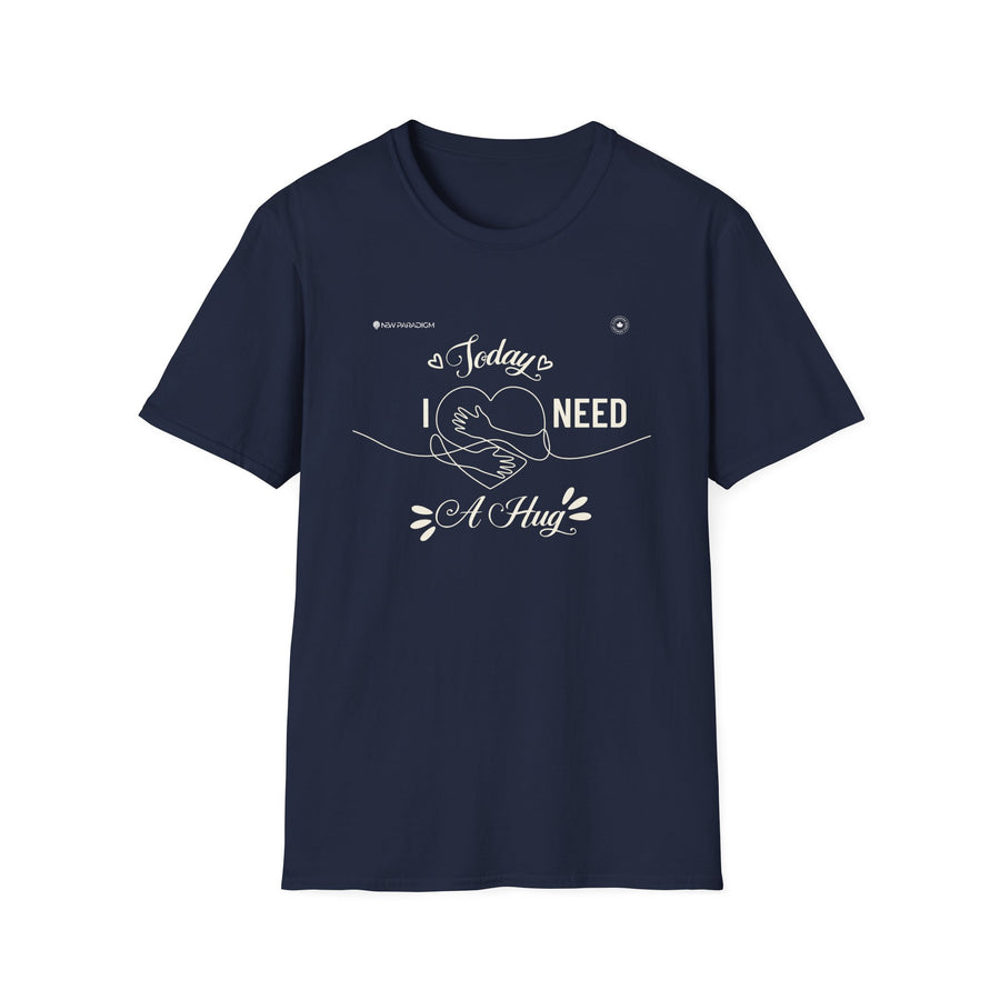 Unisex T-Shirt -Today Need A Hug
