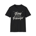 Unisex T-shirt- Today I Feel Powerful