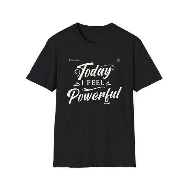 Unisex T-shirt- Today I Feel Powerful
