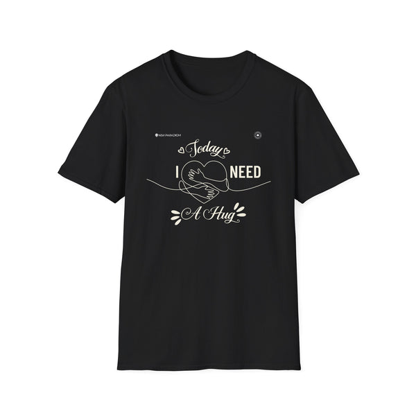 Unisex T-Shirt -Today Need A Hug