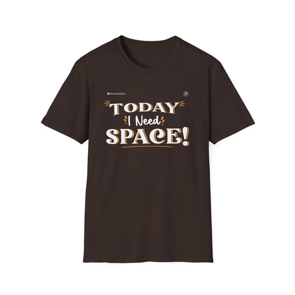 Unisex T-Shirt -Today I Need Space