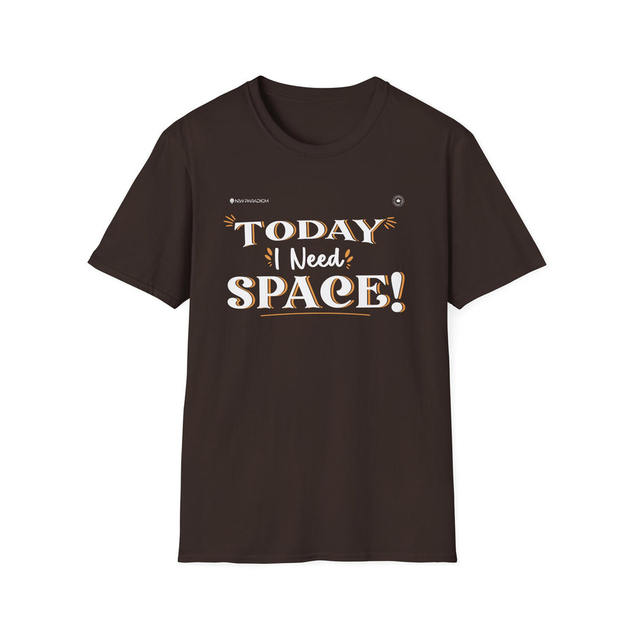 Unisex T-Shirt -Today I Need Space
